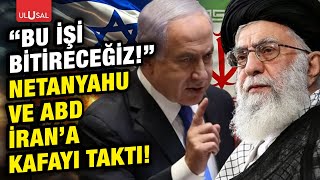 İsrail ve ABD namlunun ucunu İran'a çevirdi! Netanyahu'dan \