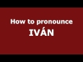 How to Pronounce IVÁN in Spanish - PronounceNames.com