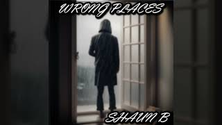 Shaun B - Wrong Places ft. GSM
