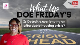 What Up Doe Friday's: Is Detroit experiencing an affordable housing crisis?