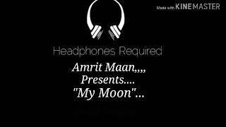 Amrit Maan : My Moon (8D-Version) | The PropheC | Mahira Sharma | by True Maker..