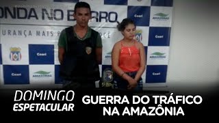 Exclusivo: a guerra do tráfico na Amazônia