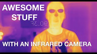 AWESOME STUFF with an infrared camera