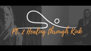 Healing through Kink: in Part 2 we delve into the potential benefits of BDSM on healing from trauma