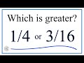 Which fraction is greater?  1/4   or   3/16