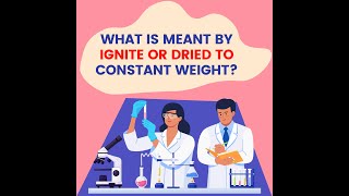 What is meant by ignite to constant weight and dried to constant weight?