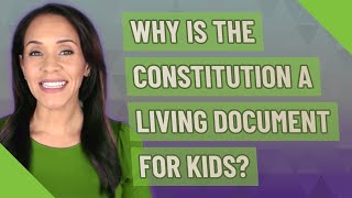 Why is the Constitution a living document for kids?