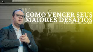 Como vencer seus maiores desafios - Pr. Lediel dos Santos