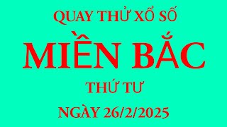 Quay thử kết quả xổ số Miền Bắc ngày 26/2/2025.XS Bắc Ninh