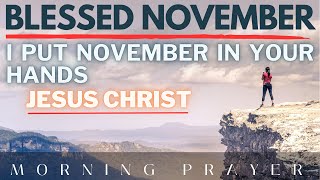 I Put November in your Hands Jesus | November Blessings| God | Morning Prayer