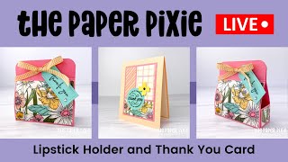 🔴 LIVE! with The Paper Pixie - Lipstick Holder and Card - Episode 225