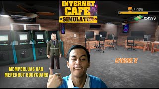 EKSPANSI WARNET BESAR-BESARAN + BODYGUARD BARU! 🔥 | Internet Cafe Simulator #3