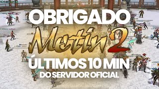 DESPEDIDA METIN2 BR ONGANE + ÚLTIMOS 10 MINUTOS DO SERVIDOR ONLINE