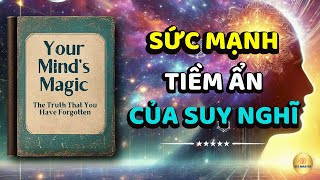 Sức Mạnh Tiềm Ẩn Của Tâm Trí: Cách Suy Nghĩ Tạo Ra Thực Tế Mới