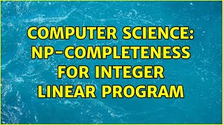 Computer Science: NP-completeness for integer linear program