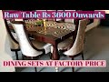 फैक्टरी मूल्य पर DINING TABLE  | PURCHASE RAW  AT FACTORY OUTLET