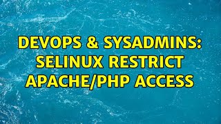 DevOps & SysAdmins: SELinux restrict Apache/PHP access (3 Solutions!!)