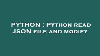 PYTHON : Python read JSON file and modify