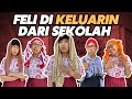 FELI DI KELUARIN DARI SEKOLAH