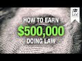 How to Earn $500,000/year in Law