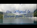 Travel Guide : How to travel to Moorea from Papeete Tahiti ? Flight and Ferry to moorea island 🏝☀️