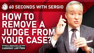 Can I  Remove a Judge From My Divorce Case?