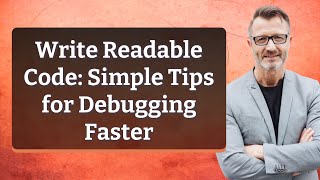 Write Readable Code: Simple Tips for Debugging Faster