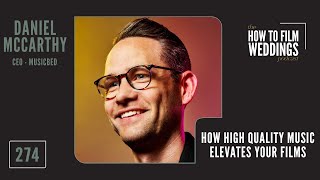 How High Quality Music Elevates Your Films w/ Musicbed CEO Daniel McCarthy // How To Film Weddings