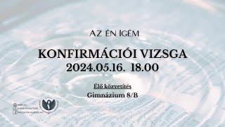 Konfirmációi Vizsga 2024 - Gimnázium 8/B - Az én Igém