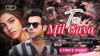 Tu Mil Gaya (LYRICS SONGS) - Jubin Nautiyal | Tulsi Kumar | Rajkummar Rao | Alaya F | Srikanth