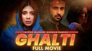 Ghalti (غلطی) | Full Film | Affan Waheed And Azekah Daniel | A Love And Hatred Story | C4B1G