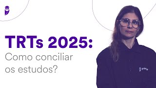 Concursos de TRTs 2025: Como conciliar os estudos?