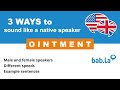 OINTMENT pronunciation | Improve your language with bab.la