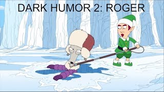 American Dad - BEST DARK HUMOR COMPILATION 2: ROGER