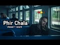 PHIR CHALA ( Slowed + reverb ) - Ginny Weds Sunny || Jubin Nautiyal || @Adi_sad_song