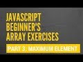 JavaScript Arrays - Finding the maximum array element - Exercise