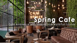 Spring Coffee Shop Ambience - Cafe Ambience with Smooth Jazz Music, Waterfall Sounds