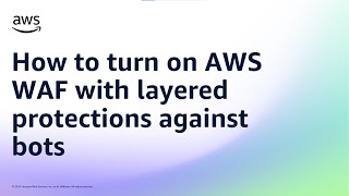 How to turn on AWS WAF with layered protections against bots | Amazon Web Services