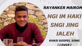 Ngi im Ha Ki Sngi Jingialeh // Khasi Gospel Song // Cover By Rayan K Mairom // ( Glory be To God )