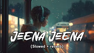 Jeena Jeena ( Lofi + Reverb ) Trending Song | Atif aslam | #subscribers #bollywood #love #lofi