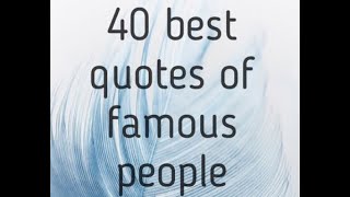 40 BEST QUOTES by Famous people || LET THE WORDS SPEAK
