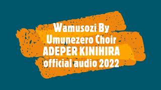 Wamusozi By UMUNEZERO Choir ADEPR KINIHIRA official audio 2022