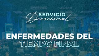 Enfermedades del Tiempo Final | Apóstol Sergio Enríquez | Cuarto Servicio Devocional