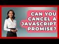 Can You Cancel A JavaScript Promise? - JavaScript Toolkit