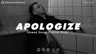 Apologize | Listen To Depressing Songs When You Sad | This Playlist Will Make You Cry At 3 am