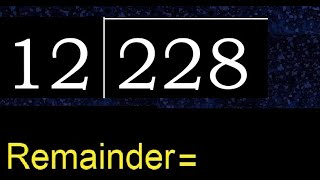 Divide 228 by 12 , remainder  . Division with 2 Digit Divisors . How to do