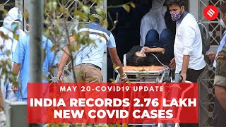 Covid19 Update May 20: India records 2.76 lakh new Coronavirus cases in the last 24 hrs