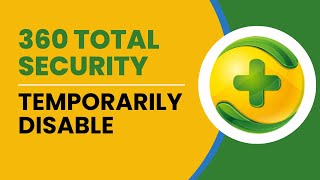 How To Temporarily Disable 360 TOTAL SECURITY