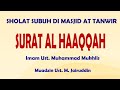 SHOLAT SUBUH MASJID AT TANWIR PDM GRESIK, SURAT AL HAAQAH, IMAM  M. MUKHLIS, SENIN 10-01-2022