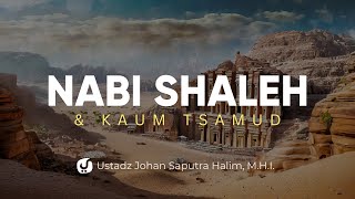 Kisah Nabi Shaleh dan Kaum Tsamud - Ustadz Johan Saputra Halim, M.H.I. - Ceramah Agama